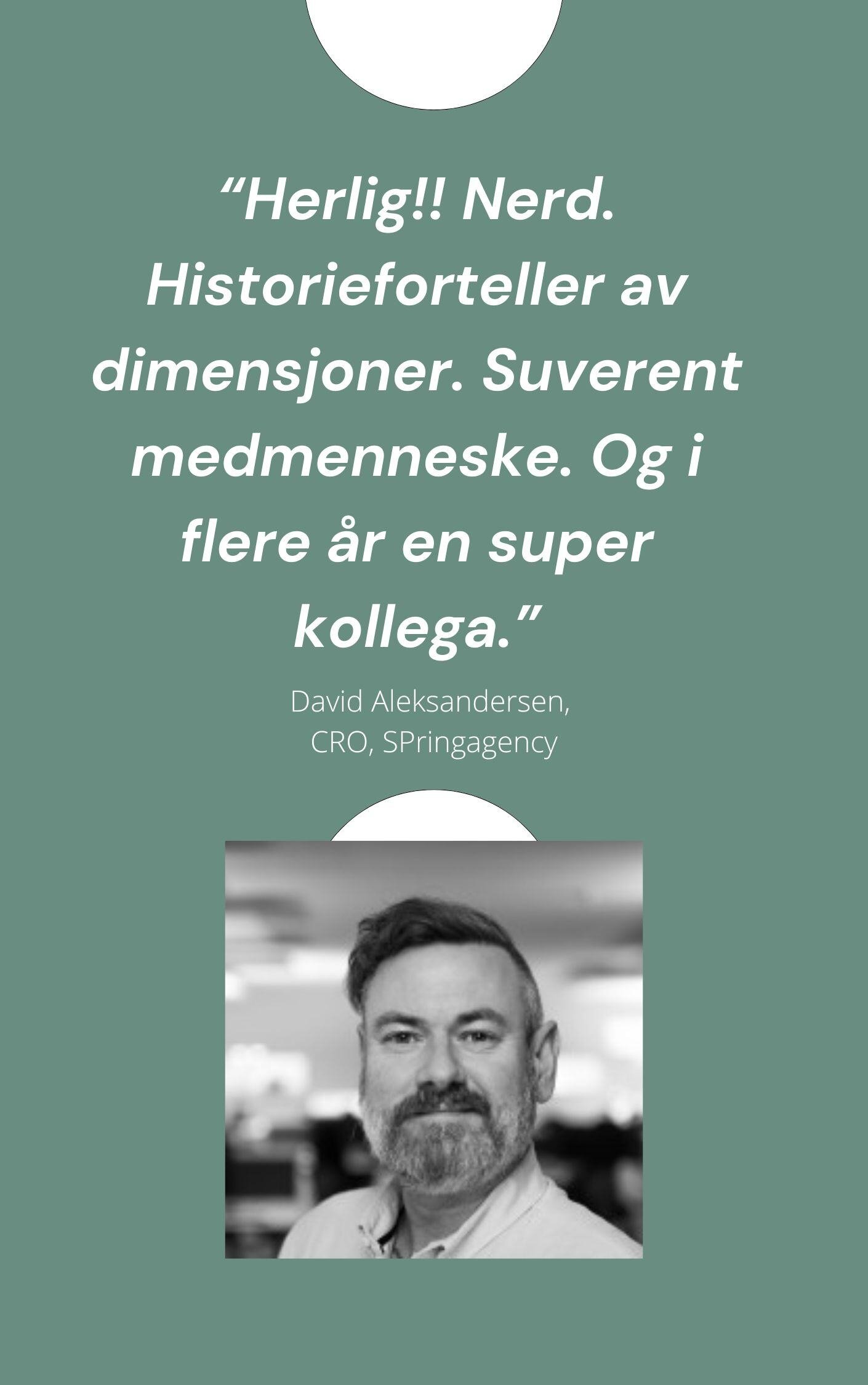 Herlig!! Nerd. Historieforteller av dimensjoner. Suverent medmenneske. Og i flere år en super kollega. (1)